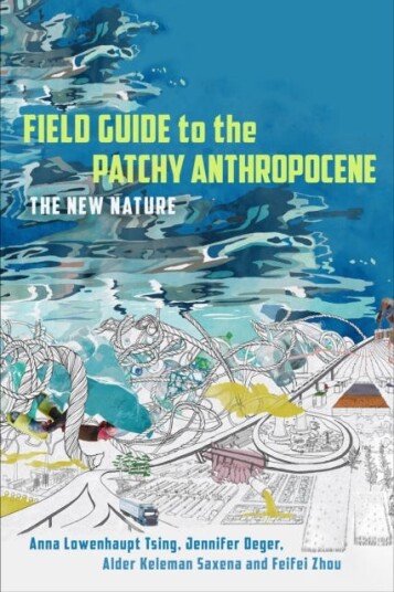 Field Guide to the Patchy Anthropocene The New Nature
