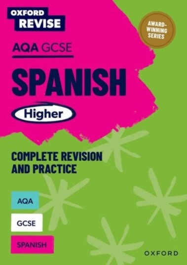 Oxford Revise: AQA GCSE Spanish Higher Oxford Revise: AQA GCSE Spanish Higher