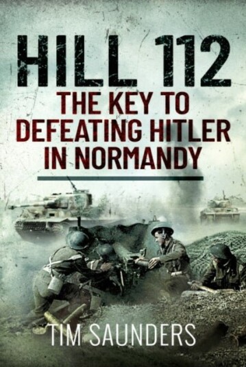 Hill 112: The Key to defeating Hitler in Normandy Hill 112: The Key to defeating Hitler in Normandy