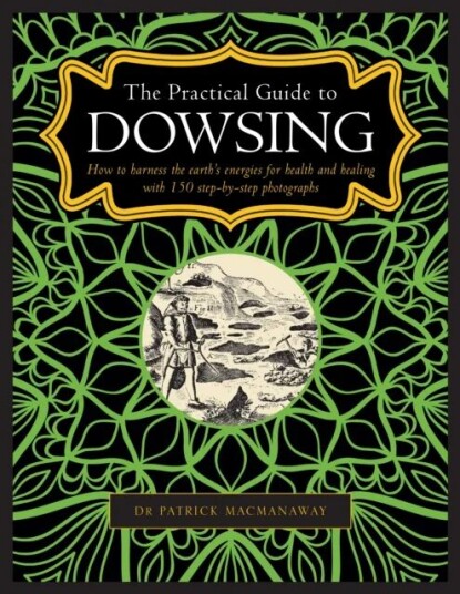Dowsing, The Practical Guide To Av Patrick Macmanaway