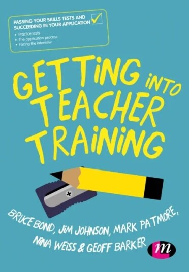 Getting Into Teacher Training Av Bruce Bond, Jim Johnson, Mark Patmore, Nina Weiss, Geoff Barker