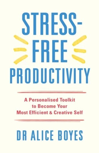 Stress-Free Productivity Av Dr Alice Boyes