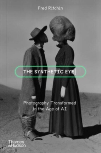 The Synthetic Eye Photography Transformed in the Age of AI The Synthetic Eye Photography Transformed in the Age of AI