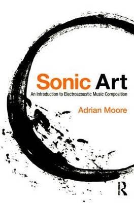 Sonic Art Av Adrian Moore