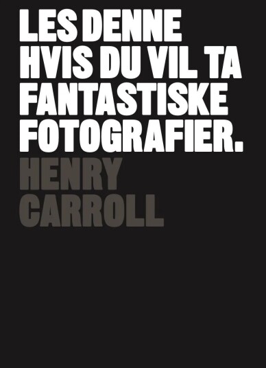 Les Denne Hvis Du Vil Ta Fantastiske Fotografier Av Henry Carroll