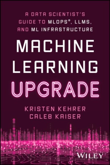 Machine Learning Upgrade: A Data Scientist's Guide to MLOps LLMs and ML Infrastructure