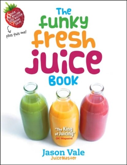 Funky Fresh Juice Bok av Jason Vale - 100 Oppskrifter for Familie og Helse