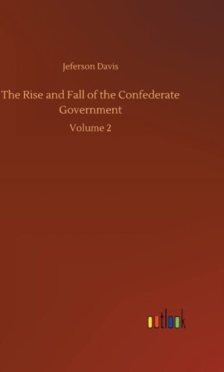 The Rise and Fall of the Confederate Government