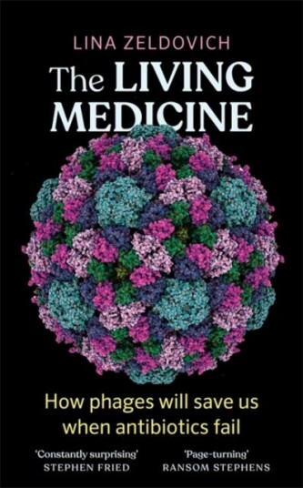 The Living Medicine How phages will save us when antibiotics fail The Living Medicine How phages will save us when antibiotics fail