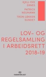 Lov- og regelsamling i arbeidsrett 2018-19: Kjell Ove Ernes, Patrick Neumann …, Ny bok Lov- og regelsamling i arbeidsrett 2018-19: Kjell Ove Ernes, Patrick Neumann …, Ny bok