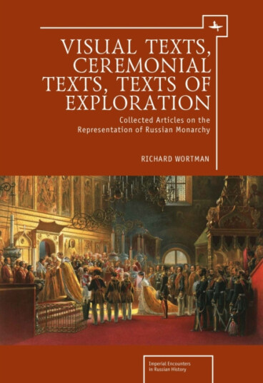 Visual Texts, Ceremonial Texts, Texts of Exploration Collected Articles on the Representation of Russian Monarchy Visual Texts, Ceremonial Texts, Texts of Exploration Collected Articles on the Representation of Russian Monarchy