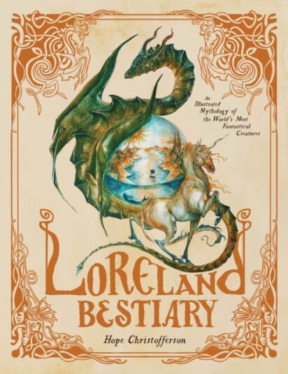 Loreland Bestiary  An Illustrated Mythology of the World’s Most Fantastical Creatures
