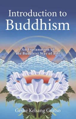 Introduction to Buddhism An Explanation of the Buddhist Way of Life Introduction to Buddhism An Explanation of the Buddhist Way of Life