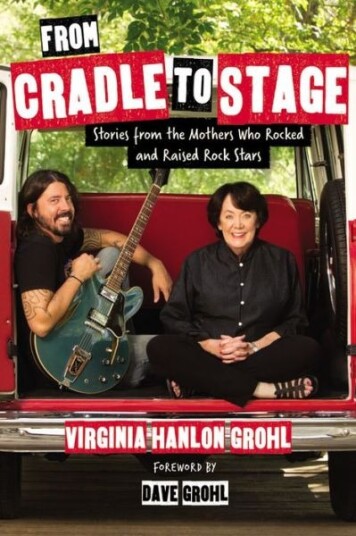 Virginia Hanlon Grohl - From Cradle To Stage. Stories From The Mot...