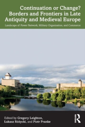 Continuation Or Change? Borders And Frontiers In Late Antiquity And Medieval Europe