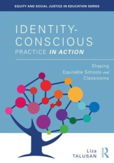 IdentityConscious Practice in Action Shaping Equitable Schools and Classrooms
