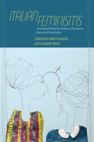 Italian Feminisms Transnational Praxes for Today and Tomorrow, Essays and Critical Stories Italian Feminisms Transnational Praxes for Today and Tomorrow, Essays and Critical Stories