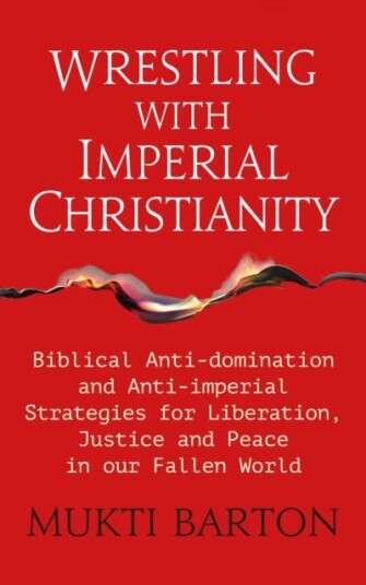 Wrestling with Imperial Christianity  Biblical Antidomination and Antiimperial Strategies for Liberation, Justice and Peace in our Fallen World