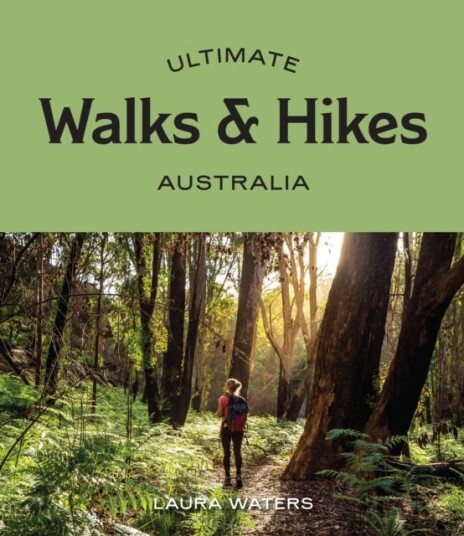 Ultimate Walks & Hikes: Australia Av Laura Waters