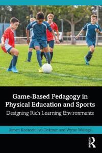 Game-Based Pedagogy In Physical Education And Sports Av Jeroen (Windesheim Univ Of Applied Sciences Netherlands) Koekoek, Ivo (L&ving Netherlands)