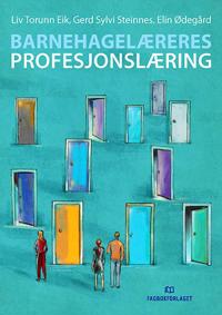 Barnehagelæreres Profesjonslæring Av Liv Torunn Eik, Gerd Sylvi Steinnes, Elin Ødegård Barnehagelæreres Profesjonslæring Av Liv Torunn Eik, Gerd Sylvi Steinnes, Elin Ødegård