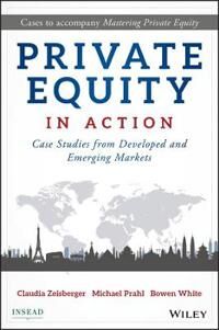 Zeisberger C Private Equity in Action – Case Studies from Developed and Emerging Markets