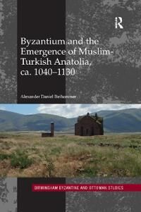 Beihammer Alexander Daniel Byzantium and the Emergence of Muslim-Turkish Anatolia ca. 1040-1130