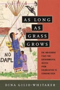 As Long As Grass Grows Av Dina Gilio-Whitaker As Long As Grass Grows Av Dina Gilio-Whitaker