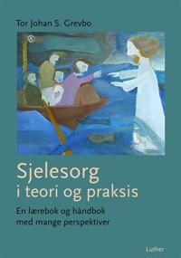 Sjelesorg I Teori Og Praksis Av Tor Johan S. Grevbo
