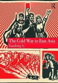Li Xiaobing The Cold War in East Asia