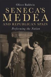 Baldwin Oliver Seneca's Medea and Republican Spain