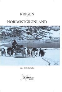 Schultz Jens Erik KRIGEN I NORDØSTGRØNLAND