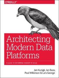 Architecting Modern Data Platforms Av Jan Kunigk, Ian Buss, Paul Wilkinson, Lars George