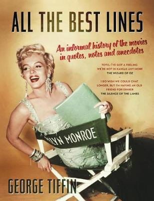 All the Best Lines An Informal History of the Movies in Quotes, Notes and Anecdotes