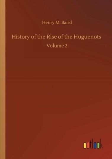 History of the Rise of the Huguenots