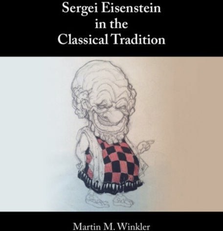 Sergei Eisenstein in the Classical Tradition
