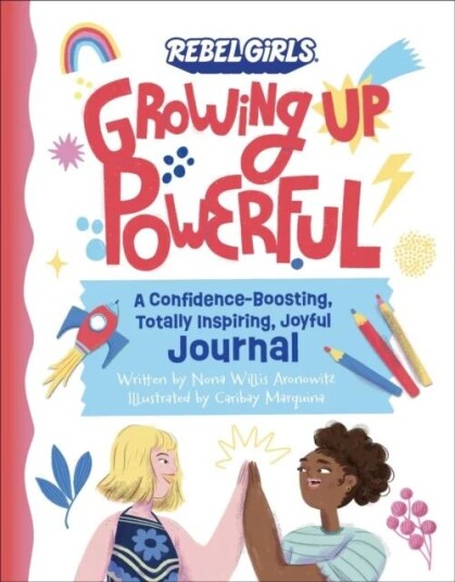 Growing Up Powerful Journal: A Confidence Boosting, Totally Inspiring, Joyful Journal av Nona Willis Aronowitz Growing Up Powerful Journal: A Confidence Boosting, Totally Inspiring, Joyful Journal av Nona Willis Aronowitz