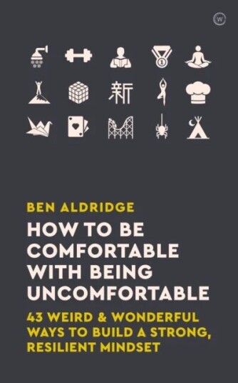 How To Be Comfortable With Being Uncomfortable Av Ben Aldridge