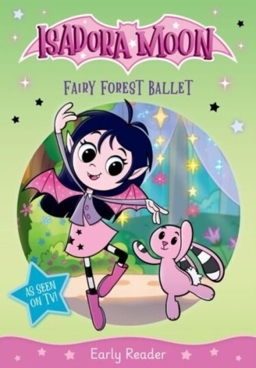 Isadora Moon: Fairy Forest Ballet an exciting early reader based on the top rated animated TV series from the world of Harriet Muncaster Isadora Moon: Fairy Forest Ballet an exciting early reader based on the top rated animated TV series from the world of Harriet Muncaster