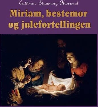 Miriam, Bestemor Og Julefortellingen Av Cathrine Staurung Hansrud Miriam, Bestemor Og Julefortellingen Av Cathrine Staurung Hansrud