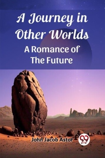 A Journey in Other WorldsA Romance of the Future Edition2023 A Journey in Other WorldsA Romance of the Future Edition2023