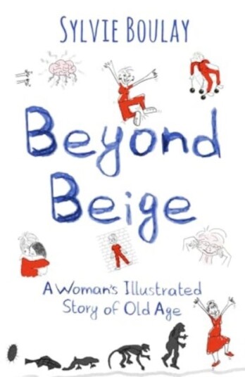 Beyond Beige A Woman's Illustrated Story of Old Age
