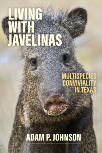 Living with Javelinas Multispecies Conviviality in Texas Living with Javelinas Multispecies Conviviality in Texas