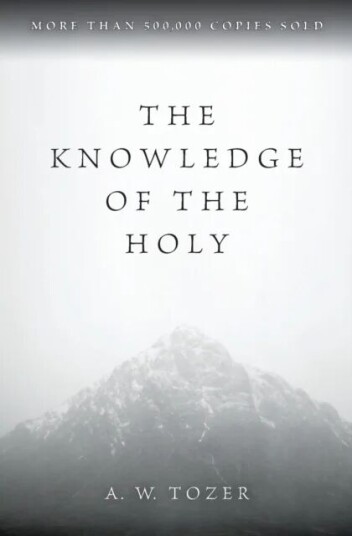 The Knowledge Of The Holy Av A W Tozer The Knowledge Of The Holy Av A W Tozer