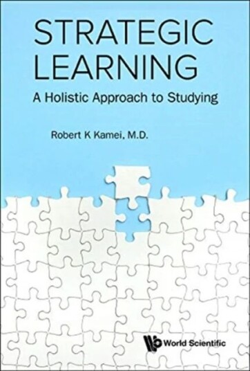 Strategic Learning: A Holistic Approach To Studying av Robert K (Nus S'pore & Duke Univ Usa) Kamei
