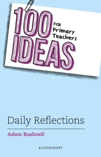 100 Ideas For Primary Teachers: Daily Reflections Av Adam (Professional Author Uk) Bushnell