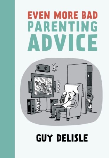 Even More Bad Parenting Advice Av Guy Delisle Even More Bad Parenting Advice Av Guy Delisle