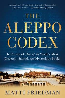 The Aleppo Codex In Pursuit of One of the World's Most Coveted, Sacred, and Mysterious Books