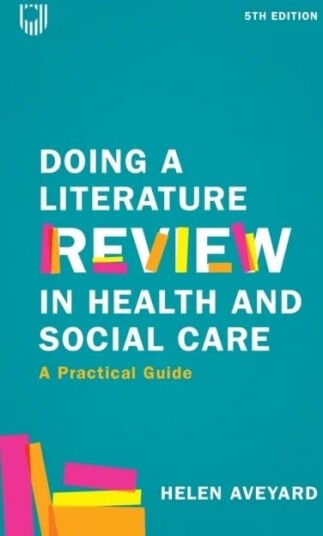 Doing A Literature Review In Health And Social Care: A Practical Guide 5e Av Helen Aveyard