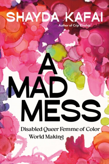 A Mad Mess  Disabled Queer Femme of Color World Making